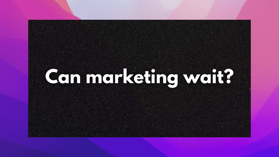 Marketing is your day 1 activity. Not day 100.